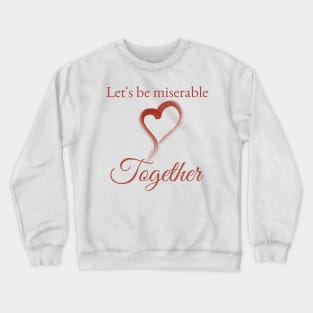 Miserable together Crewneck Sweatshirt